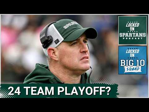 BIG 10 SQUAD: The College Football Playoff may EXPAND TO 24 TEAMS | How this impacts Michigan State