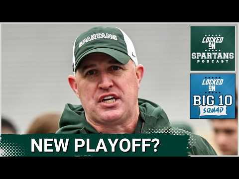 BIG 10 SQUAD: NEW College Football Playoff Format IMMINENT | What this means for Michigan State